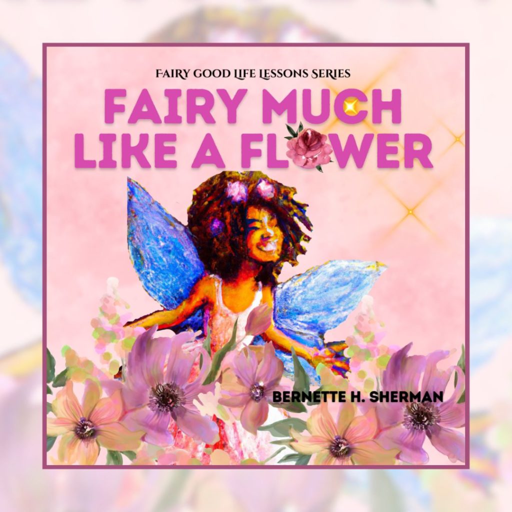 Fairy Much Like a Flower front of book cover- A colorful and poetic children's book reminding girls that fairy (very) much like a flower, all the good things about them comes from inside.