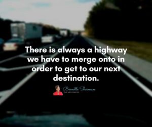 There is always a highway we have to merge onto in order to get to our next destination. 